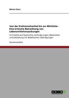 Von der Pralinenschachtel bis zur Milcht�te - Eine kritische Betrachtung von Lebensmittelverpackungen: Im Hinblick auf Geschichte, Anforderungen, Materialien und Gestaltung mit didaktischen �berlegung 3640786327 Book Cover