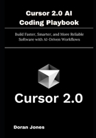 Cursor 2.0 AI Coding Playbook: Build Faster, Smarter, and More Reliable Software with AI-Driven Workflows B0G6SQFRYT Book Cover