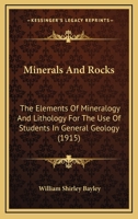Minerals and Rocks: The Elements of Mineralogy and Lithology for the Use of Students in General Geology 1168082226 Book Cover
