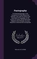 Pantography: Or Universal Drawings, in the Comparison of Their Natural and Arbitrary Laws, with the Nature and Importance of Pasigraphy, As the ... Requisite in International Corresponde 1144490235 Book Cover
