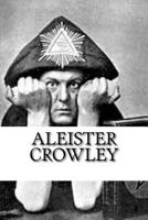 Aleister Crowley: A Large Collection of Full-Length Books and Writings by the Wickedest Man in the World. 1478248440 Book Cover