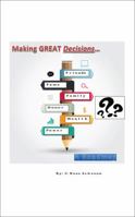 Making Great Decisions: A Roadmap 1478770686 Book Cover