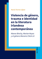 Violencia de género, trauma e identidad en la literatura irlandesa contemporánea: Maeve Binchy, Marian Keyes y el género literario Chick Lit (Spanish Edition) 3631932324 Book Cover