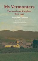 My Vermonters: The Northeast Kingdom 1800 - 1940 1845301579 Book Cover