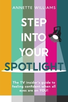 Step Into Your Spotlight: The TV Insider’s Guide to Feeling Confident When All Eyes Are on You 1919266208 Book Cover