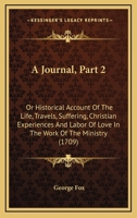 A Journal, Part 2: Or Historical Account Of The Life, Travels, Suffering, Christian Experiences And Labor Of Love In The Work Of The Ministry 1436734932 Book Cover