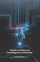 Guide pratique de l'intelligence artificielle: Des outils pour innover et créer avec l'IA (French Edition) B0F3P9SVLK Book Cover