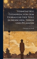 VernÃ1/4nftige Gedanken von dem Gebrauche der Teile in Menschen, Tieren und Pflanzen (German Edition) 1024320154 Book Cover