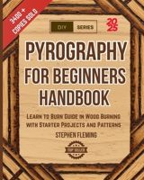 Pyrography for Beginners Handbook: Learn to Burn Guide in Wood Burning with Starter Projects and Patterns 1647130379 Book Cover
