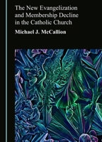The New Evangelization and Membership Decline in the Catholic Church 1036476308 Book Cover