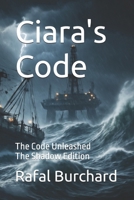 Ciara's Code: The Code Unleashed - The Shadow Edition (Ciara's Code - The Shadow Edition) B0FQB83Y2S Book Cover