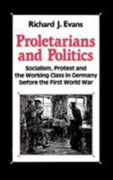 Proletarians and Politics: Socialism, Protest and the Working Class in Germany Before the First World War 0312056524 Book Cover