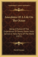 Anecdotes Of A Life On The Ocean: Being A Portion Of The Experiences Of Twenty-Seven Years Service In Many Parts Of The World 1014950740 Book Cover