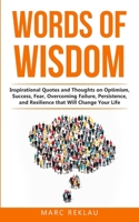 Words of Wisdom: Inspirational Quotes and Thoughts on Optimism, Success, Fear, Overcoming Failure, Persistence, and Resilience that Will Change Your Life 6150161110 Book Cover