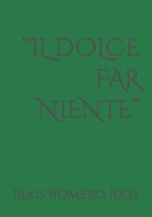 “IL DOLCE FAR NIENTE” (Spanish Edition) B0CR44YQPR Book Cover
