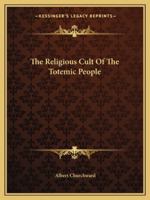 The Religious Cult of the Totemic People 1419121383 Book Cover