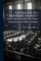 Grundsatze Des Criminalrechts Nach Den Neuen Deutschen Strafgesetzbuchern, Volume 1... 1272316688 Book Cover