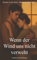 Wenn der Wind uns nicht verweht (Momente der Liebe) (German Edition) B0FL1QLX5V Book Cover
