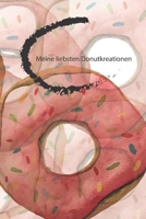 Meine liebsten Donutkreationen: Sammlung für Hobbybäcker 1072328712 Book Cover