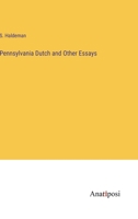 Pennsylvania Dutch and Other Essays 3382155559 Book Cover