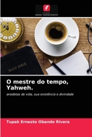 O mestre do tempo, Yahweh.: anedotas de vida, sua existência e divindade 6203216275 Book Cover