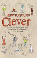 How to Sound Clever: Master the 600 English Words You Pretend to Understand...When You Don't 1408194562 Book Cover