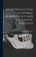 An Introduction to Animal Morphology and Systematic Zoology 1016203527 Book Cover