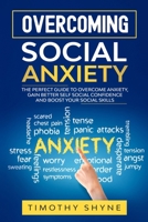 Overcoming Social Anxiety: The Perfect Guide to Overcome Anxiety, Gain Better Self Social Confidence and Boost Your Social Skills 1671667190 Book Cover