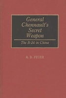 The B-24 in China: General Chennault's Secret Weapon in World war ii (Stackpole Military History Series) 0811732932 Book Cover