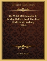 The Witch Of Edmonton By Rowley, Dekker, Ford, Etc., Eine Quellenuntersuchung 1437347231 Book Cover