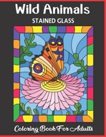 Wild Animal Stained Glass Coloring Book For Adult: A Lovely Coloring Book With 50 Beautiful Cute Animals Design For Relaxation And Stress Relief For Teens. B08XXZWQSL Book Cover