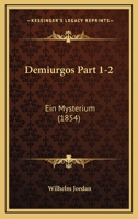 Demiurgos Part 1-2: Ein Mysterium (1854) 1168159571 Book Cover