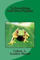 To Everything, God Gives Purpose 1537793268 Book Cover