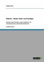 Mahlke - Weder Hitler noch Heiliger: Günter Grass' Novelle „Katz und Maus" als Charakterstudie und Gesellschaftskritik 3638638340 Book Cover