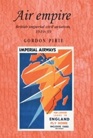 Air Empire: British Imperial Civil Aviation, 1919-39 0719041112 Book Cover