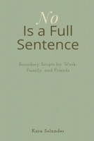 No Is a Full Sentence: Boundary Scripts for Work, Family, and Friends 9377780063 Book Cover