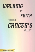 Walking by Faith Through Cancer's Valley B0CW2W8RN9 Book Cover