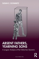 Absent Fathers, Yearning Sons: A Jungian Analysis of the Father-Son Dynamic 1032974974 Book Cover