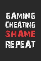 Gaming Cheating Shame Repeat: Notebook, Journal for Gamer & Gaming Fans blank pages 6x9 120 pages 169606340X Book Cover