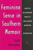 Feminine Sense in Southern Memoir: Smith, Glasgow, Welty, Hellman, Porter, and Hurston 0878058028 Book Cover