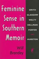 Feminine Sense in Southern Memoir: Smith, Glasgow, Welty, Hellman, Porter, and Hurston 1604738766 Book Cover