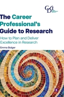 The Career Professional's Guide to Research: How to Plan and Deliver Excellence in Research 1911724614 Book Cover