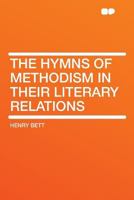 The Hymns Of Methodism In Their Literary Relations 0548512434 Book Cover