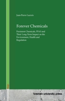 Forever Chemicals: Persistent Chemicals, PFAS and Their Long-Term Impact on the Environment, Health and Regulation 3691736270 Book Cover