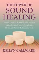 The Power of Sound Healing: Simple Practices to Awaken Your Natural Healing, Reduce Stress, Release Energy Blocks, and Restore Balance and Calm 1965698166 Book Cover