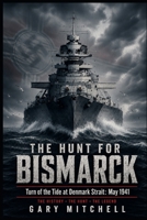 The Hunt for Bismarck: Turn of the Tide at Denmark Strait: May 1941 B0HBMX8CWN Book Cover