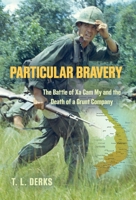 Particular Bravery: The Battle of Xa Cam My and the Death of a Grunt Company 1958877980 Book Cover