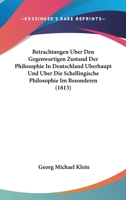 Betrachtungen Uber Den Gegenwartigen Zustand Der Philosophie In Deutschland Uberhaupt Und Uber Die Schellingische Philosophie Im Besonderen (1813) 1160717869 Book Cover