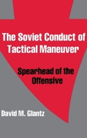 The Soviet Conduct of Tactical Maneuver: Spearhead of the Offensive (Cass Series on Soviet Military Theory and Practice) 0714640794 Book Cover
