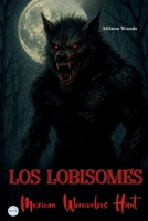 LOS LOBISOMES: Mexican Werewolves Hunt. A Horror Tale B0FMYH8RGG Book Cover
